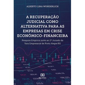 A-recuperacao-judicial-como-alternativa-para-as-empresas-em-crise-economico-financeira--pesquisa-empirica-junto-ao-2o-Juizado-da-Vara-Empresarial-de-Porto-Alegre-RS