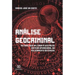 Analise-Geocriminal:-metodologia-aplicada-a-gestao-do-sistema-operacional-do-policiamento-ostensivo