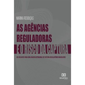As-Agencias-Reguladoras-e-o-Risco-da-Captura:-os-desafios-para-uma-maior-autonomia-do-sistema-regulatorio-brasileiro
