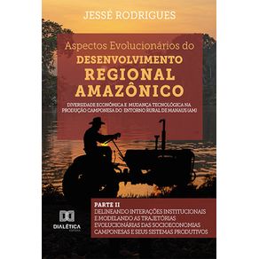Aspectos-Evolucionarios-do-Desenvolvimento-Regional-Amazonico--diversidade-economica-e-mudanca-tecnologica-na-producao-camponesa-do-entorno-rural-de-Manaus--AM----Parte-II---delineando-interacoes-institucionais-e-modelando-as-trajetorias-evolucionarias-da