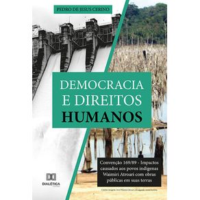 Democracia-e-Direitos-Humanos:-Convencao-169/89---Impactos-causados-aos-povos-indigenas-Waimiri-Atroari-com-obras-publicas-em-suas-terras