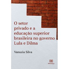 O-Setor-Privado-e-a-Educacao-Superior-Brasileira-no-Governo-Lula-e-Dilma