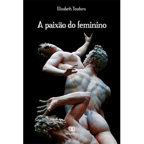 A-paixao-do-feminino--elementos-de-metapsicologia-para-uma-erotica-feminina