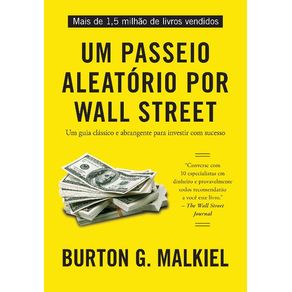 Um-Passeio-Aleatorio-Por-Wall-Street---Um-Guia-Classico-e-Abrangente-Para-Investir-Com-Sucesso