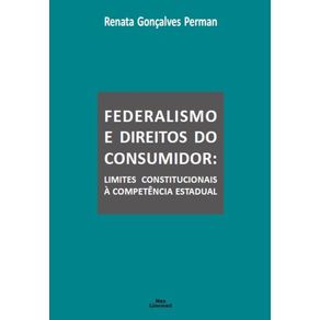 Federalismo-E-Direitos-Do-Consumidor--Limites-Constitucionais-A-Competencia-Estadual