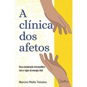 A-clinica-dos-afetos:-Uma-conspiracao-micropolitica-com-o-vigor-da-energia-vital