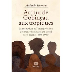 Arthur-de-Gobineau-aux-tropiques:-la-reception-et-linterpretation-des-pensees-raciales-au-Bresil-et-en-Haiti-(1880-1930)