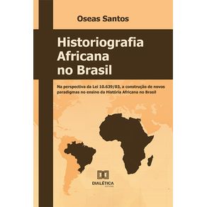 Historiografia-Africana-no-Brasil:-na-perspectiva-da-Lei-10.639/03,-a-construcao-de-novos-paradigmas-no-ensino-da-Historia-Africana-no-Brasil