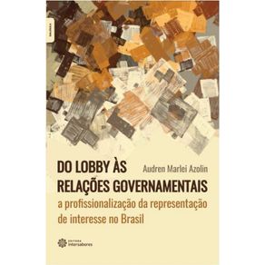 Do-lobby-as-relacoes-governamentais--a-profissionalizacao-da-representacao-de-interesse-no-Brasil