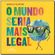 Mundo-Seria-Mais-Legal-O