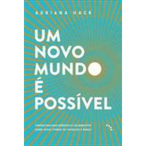 Um-Novo-Mundo-e-Possivel--Perspectivas-Mais-Generosas-e-Colaborativas-Novas-Formas-Vivenciar-Mundo