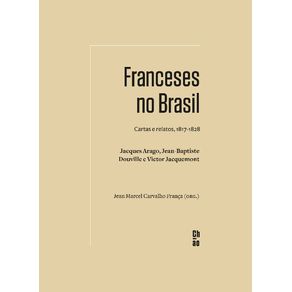 Franceses-No-Brasil---Cartas-e-Relatos-1817-1828.-Jacques-Arago-Jean-baptiste-Douville-e-Victor-Ja
