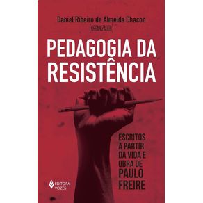 Pedagogia-Da-Resistencia--Escritos-a-Partir-Da-Vida-e-Obra-De-Paulo-Freire