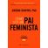 Como-Ser-Um-Pai-Feminista