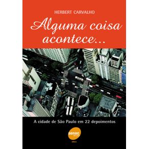 Alguma-coisa-acontece---a-cidade-de-Sao-Paulo-em-22-depoimentos