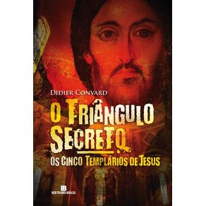 O-triangulo-secreto--Os-cinco-templarios-de-Jesus--Vol.-2-