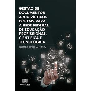 Gestao-de-documentos-arquivisticos-digitais-para-a-Rede-Federal-de-Educacao-Profissional-Cientifica-e-Tecnologica