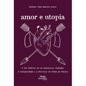 Amor-e-Utopia:-A-Voz-Poetica-de-um-Subversivo-Sonhador