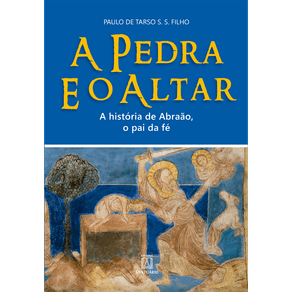 Pedra-e-o-Altar-A---A-Historia-de-Abraao-o-Pai-da-Fe