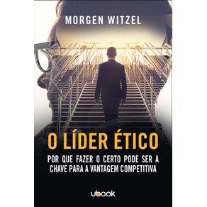 O-Lider-Etico:-Por-Que-Fazer-o-Certo-Pode-Ser-a-Chave-Para-a-Vantagem-Competitiva