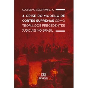 A-Crise-do-Modelo-de-Cortes-Supremas-como-Teoria-dos-Precedentes-Judiciais-no-Brasil