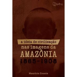 A-ideia-de-civilizacao-nas-imagens-da-Amazonia--1865-–-1908-