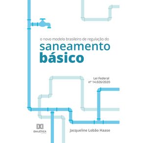 O-novo-modelo-brasileiro-de-regulacao-do-saneamento-basico