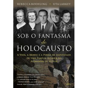 Sob-O-Fantasma-Do-Holocausto---A-Vida,-a-morte-e-a-perda-de-identidade-de-uma-familia-Judaica-na-Alemanha-de-Hitler