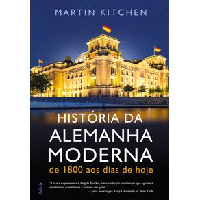 Historia-Da-Alemanha-Moderna:-Da-Era-Napoleonica-A-Angela-Merkel,-Uma-Avaliacao-Envolvente-Que-Agradara-Estudantes,-Academicos-E-Leitores-Em-Geral.