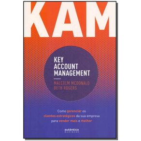 KAM---Key-Account-Management--Como-gerenciar-os-clientes-estrategicos-da-sua-empresa-para-vender-mais-e-melhor