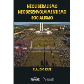 Neoliberalismo-Neodesenvolvimentismo-Socialismo