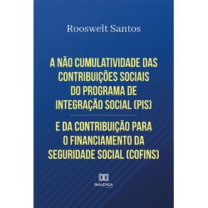 A-nao-cumulatividade-das-contribuicoes-sociais-do-Programa-de-Integracao-Social--PIS--e-da-Contribuicao-para-o-Financiamento-da-Seguridade-Social--COFINS-