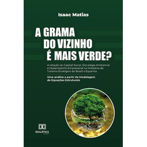A-grama-do-vizinho-e-mais-verde--A-relacao-do-Capital-Social-Estrategia-Ambiental-e-Desempenho-Empresarial-na-Hotelaria-de-Turismo-Ecologico-do-Brasil-e-Espanha