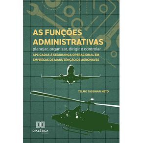 As-funcoes-administrativas---planejar-organizar-dirigir-e-controlar---aplicadas-a-seguranca-operacional-em-empresas-de-manutencao-de-aeronaves