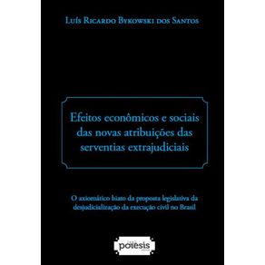 Efeitos-economicos-e-sociais-das-novas-atribuicoes-das-serventias-extrajudiciais---O-axiomatico-hiato-da-proposta-legislativa-da-desjudicializacao-da-execucao-civil-no-Brasil