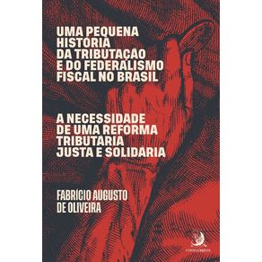 Uma-Pequena-Historia-da-Tributacao-e-do-Federalismo-Fiscal-no-Brasil---01Ed-20