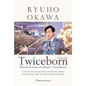 Twiceborn--Partindo-do-Comum-ate-Alcancar-o-Extraordinario---A-Inspiradora-Trajetoria-de-Ryuho-Okawa