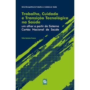 Trabalho-Cuidado-e-Transicao-Tecnologica-na-Saude--um-olhar-a-partir-do-sistema-cartao-nacional-de-saude