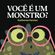 Voce-e-um-monstro-
