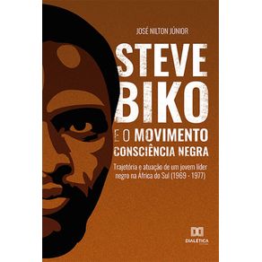 Steve-Biko-e-o-Movimento-Consciencia-Negra:-trajetoria-e-atuacao-de-um-jovem-lider-negro-na-Africa-do-Sul-(1969---1977)