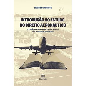 Introducao-ao-Estudo-do-Direito-Aeronautico:-2a-edicao-revisada-e-atualizada-de-acordo-com-o-Programa-Voo-Simples