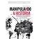 Manipulando-a-Historia