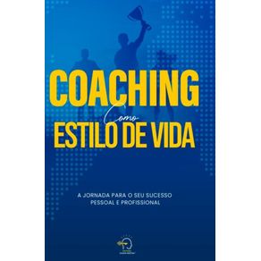 -Coaching-como-estilo-de-vida--A-jornada-para-o-seu-sucesso-pessoal-e-profissional