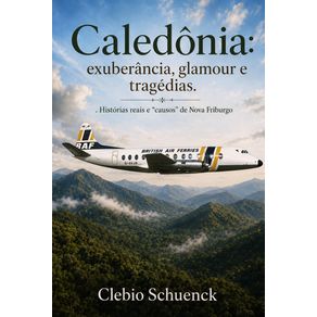 Caledonia:-exuberancia,-glamour-e-tragedias----Historias-reais-e-?causos?-de-Nova-Friburgo
