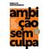 Ambicao-sem-culpa