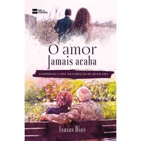 O-Amor-Jamais-Acaba:-A-esperanca-vive-no-coracao-de-quem-ama