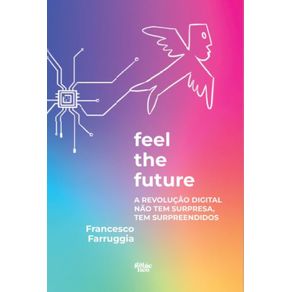 Feel-The-Future--A-revolucao-digital-nao-tem-surpresa-tem-surpreendidos