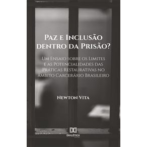 Paz-e-Inclusao-dentro-da-Prisao--Um-Ensaio-sobre-os-Limites-e-as-Potencialidades-das-Praticas-Restaurativas-no-ambito-Carcerario-Brasileiro