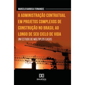 A-administracao-contratual-em-projetos-complexos-de-construcao-no-Brasil-ao-longo-de-seu-ciclo-de-vida