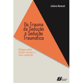Do-Trauma-da-Seducao-a-Seducao-Traumatica--Dialogos-entre-Sandor-Ferenczi-e-Jean-Laplanche